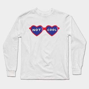 Not Cool, Man! Long Sleeve T-Shirt